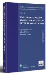 Wypieranie prawa administracyjnego przez prawo cywilne. TOM III Wypieranie prawa administracyjnego przez prawo cywilne. TOM III
