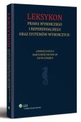 Leksykon prawa wyborczego i referendalnego oraz systemów wyborczych Leksykon prawa wyborczego i referendalnego oraz systemów wyborczych