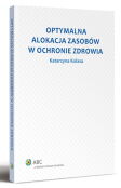 Optymalna alokacja zasobów w ochronie zdrowia Optymalna alokacja zasobów w ochronie zdrowia