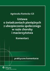 Ustawa o świadczeniach pieniężnych z ubezpieczenia społecznego w razie choroby i macierzyństwa. Komentarz Ustawa o świadczeniach pieniężnych z ubezpieczenia społecznego w razie choroby i macierzyństwa. Komentarz
