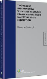 Twórczość internautów w świetle regulacji prawa autorskiego na przykładzie fanfiction Twórczość internautów w świetle regulacji prawa autorskiego na przykładzie fanfiction