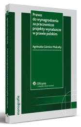 Prawo do wynagrodzenia za pracownicze projekty wynalazcze w prawie polskim Prawo do wynagrodzenia za pracownicze projekty wynalazcze w prawie polskim
