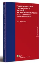 Traktowanie osób pozbawionych wolności we współczesnej Polsce na tle standardów międzynarodowych Traktowanie osób pozbawionych wolności we współczesnej Polsce na tle standardów międzynarodowych