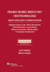 Prawo wobec medycyny i biotechnologii. Zbiór orzeczeń z komentarzami Prawo wobec medycyny i biotechnologii. Zbiór orzeczeń z komentarzami