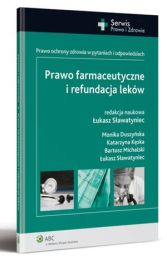 Prawo farmaceutyczne i refundacja leków. Prawo ochrony zdrowia w pytaniach i odpowiedziach Prawo farmaceutyczne i refundacja leków. Prawo ochrony zdrowia w pytaniach i odpowiedziach