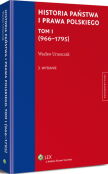 Historia państwa i prawa polskiego. Tom I (966-1795) Historia państwa i prawa polskiego. Tom I (966-1795)