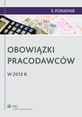 Obowiązki pracodawców w 2013 r. Obowiązki pracodawców w 2013 r.