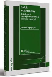 Podpis własnoręczny jako element zwykłej formy pisemnej czynności prawnych Podpis własnoręczny jako element zwykłej formy pisemnej czynności prawnych