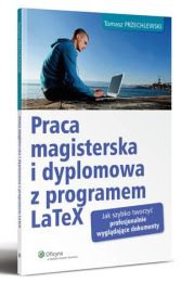 Praca magisterska i dyplomowa z programem LaTeX Praca magisterska i dyplomowa z programem LaTeX