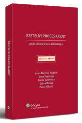Rzetelny proces karny w orzecznictwie sądów polskich i międzynarodowych Rzetelny proces karny w orzecznictwie sądów polskich i międzynarodowych