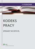 Kodeks pracy - zmiany w 2013 r. Kodeks pracy - zmiany w 2013 r.