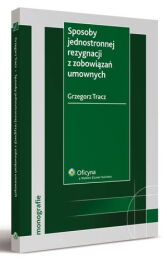 Sposoby jednostronnej rezygnacji z zobowiązań umownych Sposoby jednostronnej rezygnacji z zobowiązań umownych