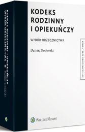 Kodeks rodzinny i opiekuńczy. Wybór orzecznictwa Kodeks rodzinny i opiekuńczy. Wybór orzecznictwa