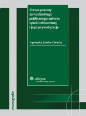 Status prawny samodzielnego publicznego zakładu opieki zdrowotnej i jego prywatyzacja Status prawny samodzielnego publicznego zakładu opieki zdrowotnej i jego prywatyzacja