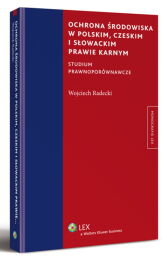 Ochrona środowiska w polskim, czeskim i słowackim prawie karnym Ochrona środowiska w polskim, czeskim i słowackim prawie karnym