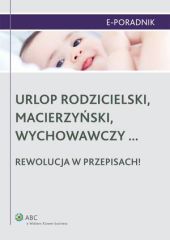 Urlop rodzicielski, macierzyński, wychowawczy... rewolucja w przepisach! Urlop rodzicielski, macierzyński, wychowawczy... rewolucja w przepisach!