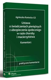 Ustawa o świadczeniach pieniężnych z ubezpieczenia społecznego w razie choroby i macierzyństwa. Komentarz Ustawa o świadczeniach pieniężnych z ubezpieczenia społecznego w razie choroby i macierzyństwa. Komentarz
