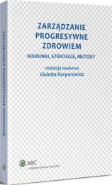Zarządzanie progresywne zdrowiem. Kierunki, strategie, metody Zarządzanie progresywne zdrowiem. Kierunki, strategie, metody