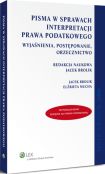 Pisma w sprawach interpretacji prawa podatkowego. Wyjaśnienia, postępowanie, orzecznictwo Pisma w sprawach interpretacji prawa podatkowego. Wyjaśnienia, postępowanie, orzecznictwo