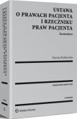 Ustawa o prawach pacjenta i Rzeczniku Praw Pacjenta. Komentarz Ustawa o prawach pacjenta i Rzeczniku Praw Pacjenta. Komentarz