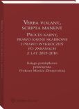 Verba volant, scripta manent. Proces karny, prawo karne skarbowe i prawo wykroczeń po zmianach z lat 2015-2016. Księga pamiątkowa poświęcona Profesor Monice Zbrojewskiej Verba volant, scripta manent. Proces karny, prawo karne skarbowe i prawo wykroczeń po zmianach z lat 2015-2016. Księga pamiątkowa poświęcona Profesor Monice Zbrojewskiej