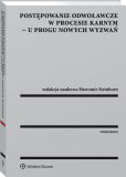 Postępowanie odwoławcze w procesie karnym - u progu nowych wyzwań Postępowanie odwoławcze w procesie karnym - u progu nowych wyzwań