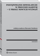 Postępowanie odwoławcze w procesie karnym - u progu nowych wyzwań Postępowanie odwoławcze w procesie karnym - u progu nowych wyzwań