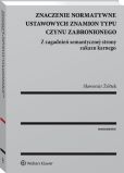Znaczenie normatywne ustawowych znamion typu czynu zabronionego Znaczenie normatywne ustawowych znamion typu czynu zabronionego