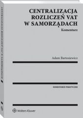 Centralizacja rozliczeń VAT w samorządach. Komentarz Centralizacja rozliczeń VAT w samorządach. Komentarz
