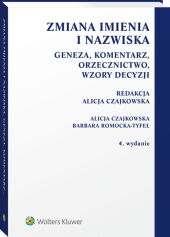 Zmiana imienia i nazwiska. Geneza, komentarz, orzecznictwo, wzory decyzji Zmiana imienia i nazwiska. Geneza, komentarz, orzecznictwo, wzory decyzji