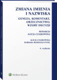 Zmiana imienia i nazwiska. Geneza, komentarz, orzecznictwo, wzory decyzji Zmiana imienia i nazwiska. Geneza, komentarz, orzecznictwo, wzory decyzji