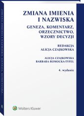 Zmiana imienia i nazwiska. Geneza, komentarz, orzecznictwo, wzory decyzji Zmiana imienia i nazwiska. Geneza, komentarz, orzecznictwo, wzory decyzji
