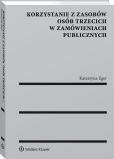 Korzystanie z zasobów osób trzecich w zamówieniach publicznych Korzystanie z zasobów osób trzecich w zamówieniach publicznych