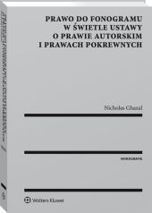 Prawo do fonogramu w świetle ustawy o prawie autorskim i prawach pokrewnych Prawo do fonogramu w świetle ustawy o prawie autorskim i prawach pokrewnych