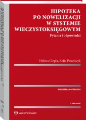 Hipoteka po nowelizacji w systemie wieczystoksięgowym. Pytania i odpowiedzi Hipoteka po nowelizacji w systemie wieczystoksięgowym. Pytania i odpowiedzi