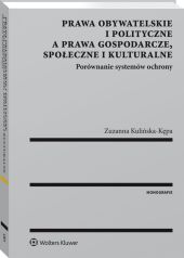 Prawa obywatelskie i polityczne a prawa gospodarcze, społeczne i kulturalne. Porównanie systemów ochrony Prawa obywatelskie i polityczne a prawa gospodarcze, społeczne i kulturalne. Porównanie systemów ochrony