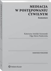 Mediacja w postępowaniu cywilnym. Komentarz Mediacja w postępowaniu cywilnym. Komentarz