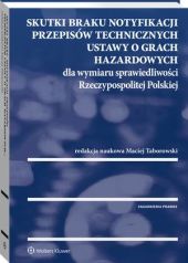 Skutki braku notyfikacji przepisów technicznych ustawy o grach hazardowych dla wymiaru sprawiedliwości Rzeczypospolitej Polskiej Skutki braku notyfikacji przepisów technicznych ustawy o grach hazardowych dla wymiaru sprawiedliwości Rzeczypospolitej Polskiej