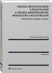 Prawa obywatelskie i polityczne a prawa gospodarcze, społeczne i kulturalne. Porównanie systemów ochrony Prawa obywatelskie i polityczne a prawa gospodarcze, społeczne i kulturalne. Porównanie systemów ochrony