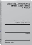 Administracyjnoprawny status cudzoziemca w Polsce Administracyjnoprawny status cudzoziemca w Polsce