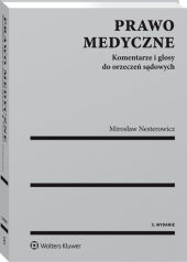 Prawo medyczne. Komentarze i glosy do orzeczeń sądowych Prawo medyczne. Komentarze i glosy do orzeczeń sądowych
