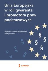 Unia Europejska w roli gwaranta i promotora praw podstawowych Unia Europejska w roli gwaranta i promotora praw podstawowych