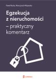 Egzekucja z nieruchomości - praktyczny komentarz Egzekucja z nieruchomości - praktyczny komentarz