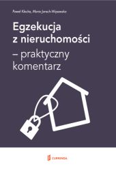 Egzekucja z nieruchomości - praktyczny komentarz Egzekucja z nieruchomości - praktyczny komentarz
