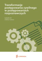Transformacje postępowania cywilnego w postępowaniach rozpoznawczych Transformacje postępowania cywilnego w postępowaniach rozpoznawczych