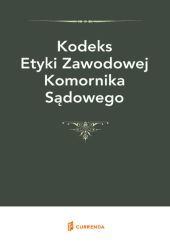 Kodeks Etyki Zawodowej Komornika Sądowego Kodeks Etyki Zawodowej Komornika Sądowego