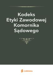 Kodeks Etyki Zawodowej Komornika Sądowego Kodeks Etyki Zawodowej Komornika Sądowego
