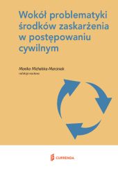Wokół problematyki środków zaskarżenia w postępowaniu cywilnym Wokół problematyki środków zaskarżenia w postępowaniu cywilnym