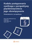 Kodeks postępowania cywilnego z perspektywy piećdziesięciolecia jego obowiązywania Kodeks postępowania cywilnego z perspektywy piećdziesięciolecia jego obowiązywania