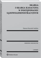 Skarga i skarga kasacyjna w postępowaniu sądowoadministracyjnym. Komentarz. Orzecznictwo Skarga i skarga kasacyjna w postępowaniu sądowoadministracyjnym. Komentarz. Orzecznictwo